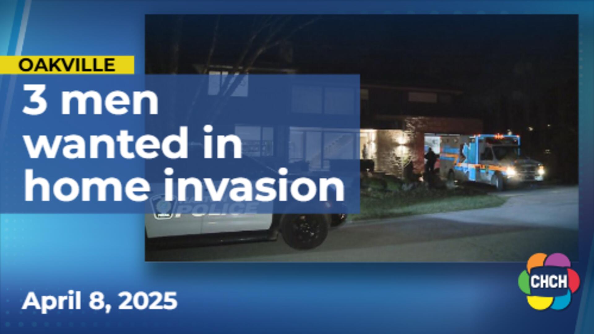 Three men wanted following armed Oakville home invasion