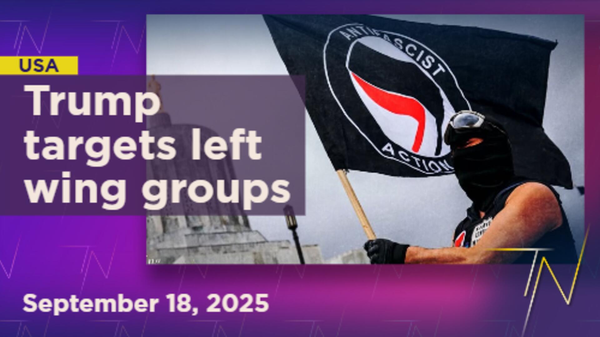 Trump targets left-wing groups amid rising political tensions