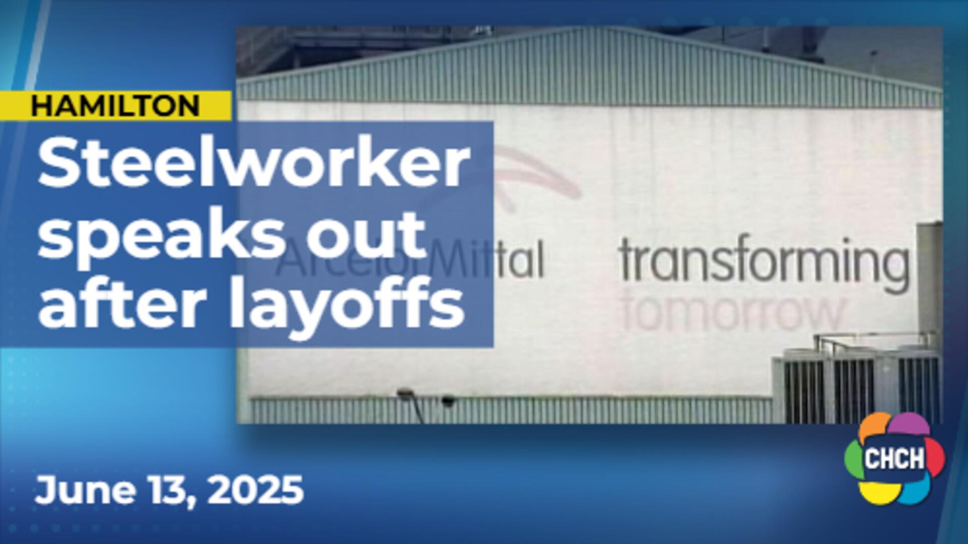 'A rug that's being pulled out from under you': Worker speaks out after layoffs at ArcelorMittal