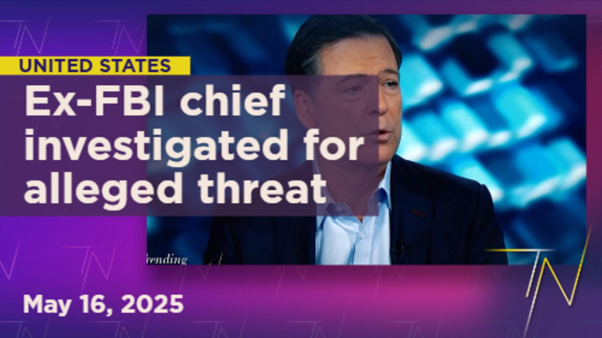 Ex-FBI chief James Comey investigated for alleged threat to Trump