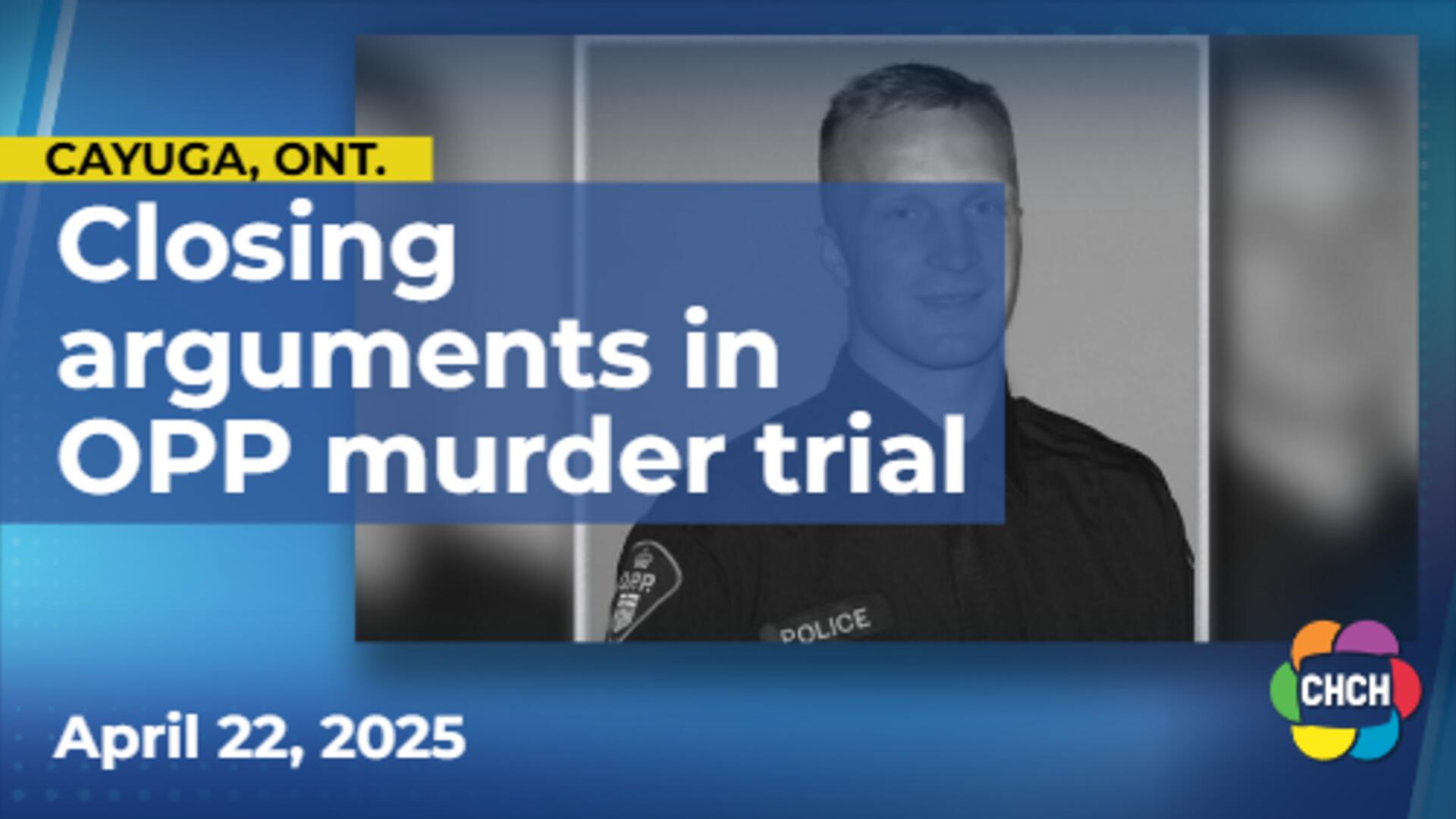 Closing Crown and defence arguments in murder trial of slain OPP officer