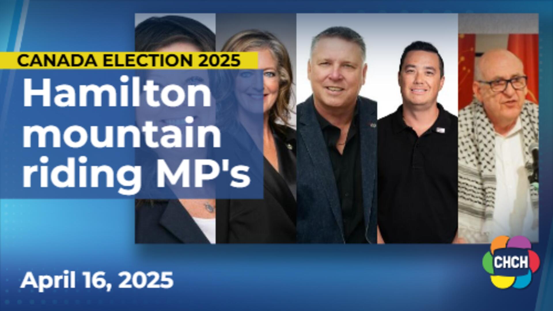 CHCH News reviews MP candidates aiming for Hamilton Mountain riding